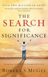The Search for Significance: Seeing Your True Worth Through God's Eyes - Robert S. McGee