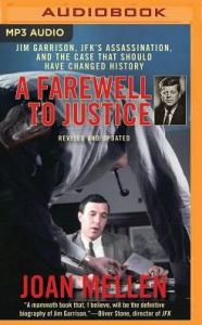 A Farewell to Justice: Jim Garrison, JFK's Assassination, and the Case That Should Have Changed History Joan Mellen Author