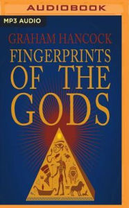 Fingerprints of the Gods: The Quest Continues Graham Hancock Author