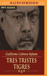 Tres Tristes Tigres G. Cabrera Infante Author