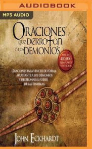 Oraciones Que Derrotan A Los Demonios: Oraciones para vencer de forma aplastante a los demonios John Eckhardt Author