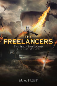 The Freelancers: The Black Shield and the Red Fortune M. A. Frost Author