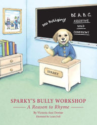 Sparky's Bully Workshop: A Reason to Rhyme Victoria Devine Author