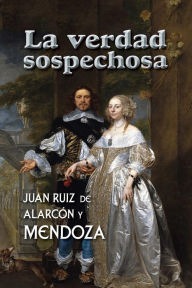 La verdad sospechosa Juan Ruiz de AlarcÃ¯n y Mendoza Author