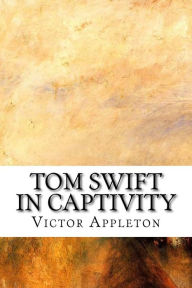 Tom Swift in Captivity - Victor Appleton
