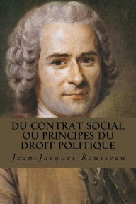 Du contrat social ou Principes du droit politique Jean-Jacques Rousseau Author