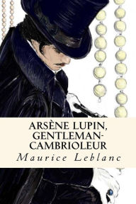 Arsène Lupin, Gentleman-Cambrioleur Maurice Leblanc Author
