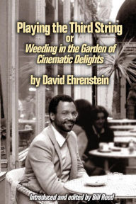 Playing the Third String: Weeding in the Garden of Cinematic Delights David Ehrenstein Author