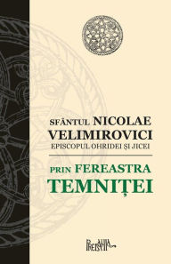 Prin fereastra temnitei Sfantul Nicolae Velimirovici Author