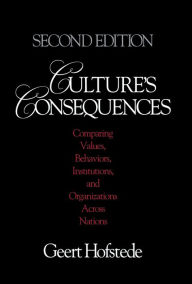 Culture's Consequences: Comparing Values, Behaviors, Institutions and Organizations Across Nations Geert Hofstede Author