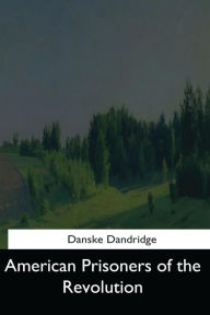 American Prisoners of the Revolution Danske Dandridge Author