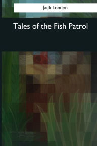 Tales of the Fish Patrol Jack London Author