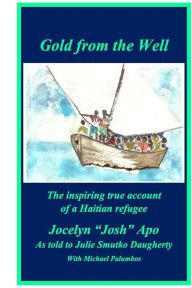 Gold from the Well: The inspiring true account of a Haitian refugee Julie Smutko Daugherty Author