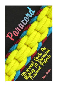 Paracord: Illustrated Guide On Making 10 Universal Paracord Projects John Sacks Sacks Author