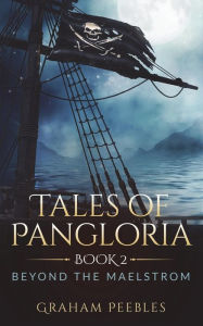 Tales of Pangloria: Beyond the Maelstrom: Book Two Graham Peebles Author