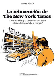 La reinvenciÃ³n de The New York Times: CÃ³mo la dama gris del periodismo se estÃ¡ adaptando (con Ã©xito) a la era de los mÃ³viles Ismael NafrÃ­a Autho