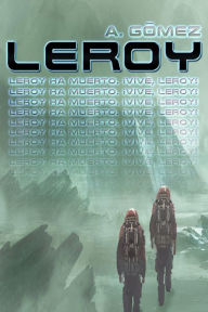 Leroy: (Leroy ha muerto, vive, Leroy!) - Andres Gomez Ordoïez