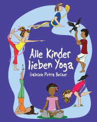 Alle Kinder lieben Yoga Gabriele Petra Becker Author
