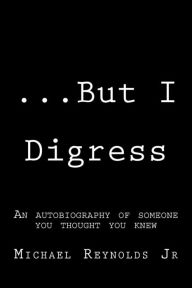 ...But I Digress: A Mixture of Prose, Poems, Short Stories, and Dialogue - Michael George Reynolds Jr