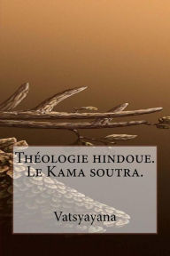 Théologie hindoue. Le Kama soutra. Vatsyayana Author