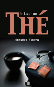 Le livre du Thé Okakura Kakuzo Author