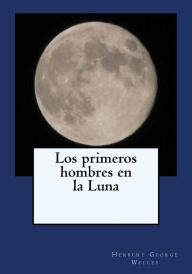 Los primeros hombres en la Luna Herbert George Welles Author
