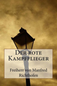 Der rote Kampfflieger Freiherr Von Manfred Richthofen Author