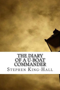 The Diary of a U-boat Commander - Stephen King-Hall
