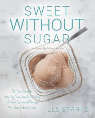 Sweet Without Sugar: Ice Cream That's Good For You Les Starks Author