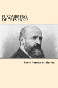 El Sombrero de Tres Picos (Spanish Edition) Pedro Antonio de Alarcon Author