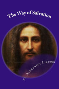The Way of Salvation: Meditations for Attaining Conversion and Holiness - St. Alphonsus Liguori