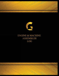 Engine & Machine Assembler Log (Log Book, Journal - 125 pgs, 8.5 X 11 inches): Engine & Machine Assembler Logbook (Black cover, X-Large) Centurion Log