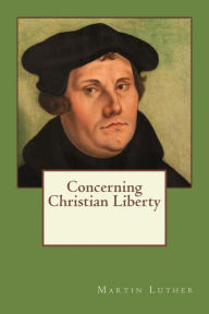 Concerning Christian Liberty - Martin Luther