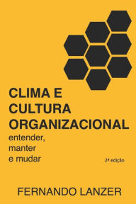Clima e Cultura Organizacional: Entender, manter e mudar (Portuguese Edition)
