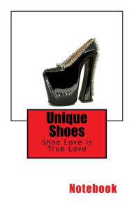 Unique Shoes: Shoe Love is True Love 150 Pages Lined Notebook