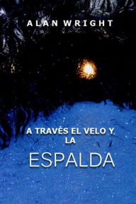 A Traves El Velo Y La Espalda - Alan Wright