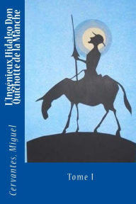L'IngÃ©nieux Hidalgo Don Quichotte de la Manche: Tome I Cervantes Miguel Author
