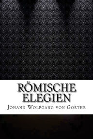 Römische Elegien Johann Wolfgang von Goethe Author