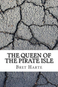 The Queen of the Pirate Isle Bret Harte Author