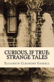 Curious, If True: Strange Tales Elizabeth Gaskell Author