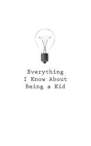 Everything I Know About Being a Kid O Author