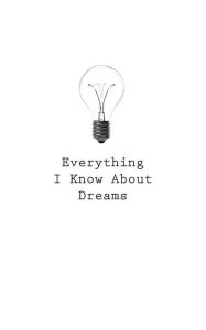 Everything I Know About Dreams O Author