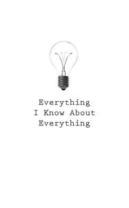 Everything I Know About Everything O Author