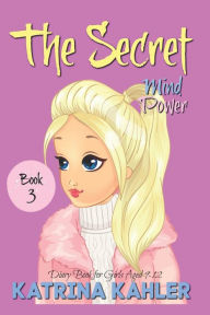 THE SECRET - Book 3: Mind Power: (Diary Book for Girls Aged 9-12)
