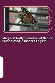 Margaret Gatty's Parables of Nature Paraphrased in Modern English Leslie Noelani Laurio Author
