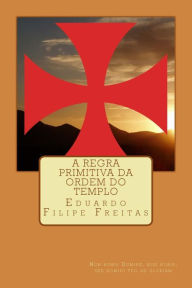 A Regra Primitiva da Ordem do Templo Eduardo Filipe Freitas Translator