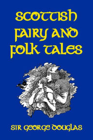 Scottish Fairy and Folk Tales George Douglas Author