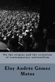On the origins and the evolution of contemporary nationalism - Eloy Andrés Gómez Motos