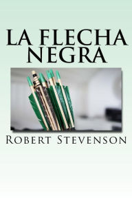La Flecha Negra (Spanish) Edition Robert Louis Stevenson Author