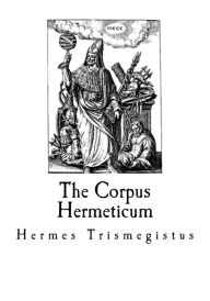 The Corpus Hermeticum Hermes Trismegistus Author